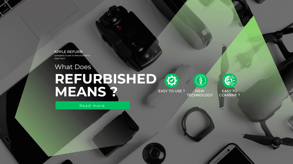 What Does Refurbished Mean? Complete Guide to Refurbished vs Used Tech