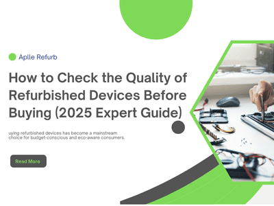 How to Check the Quality of Refurbished Devices Before Buying