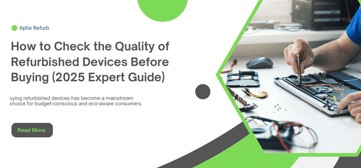 How to Check the Quality of Refurbished Devices Before Buying
