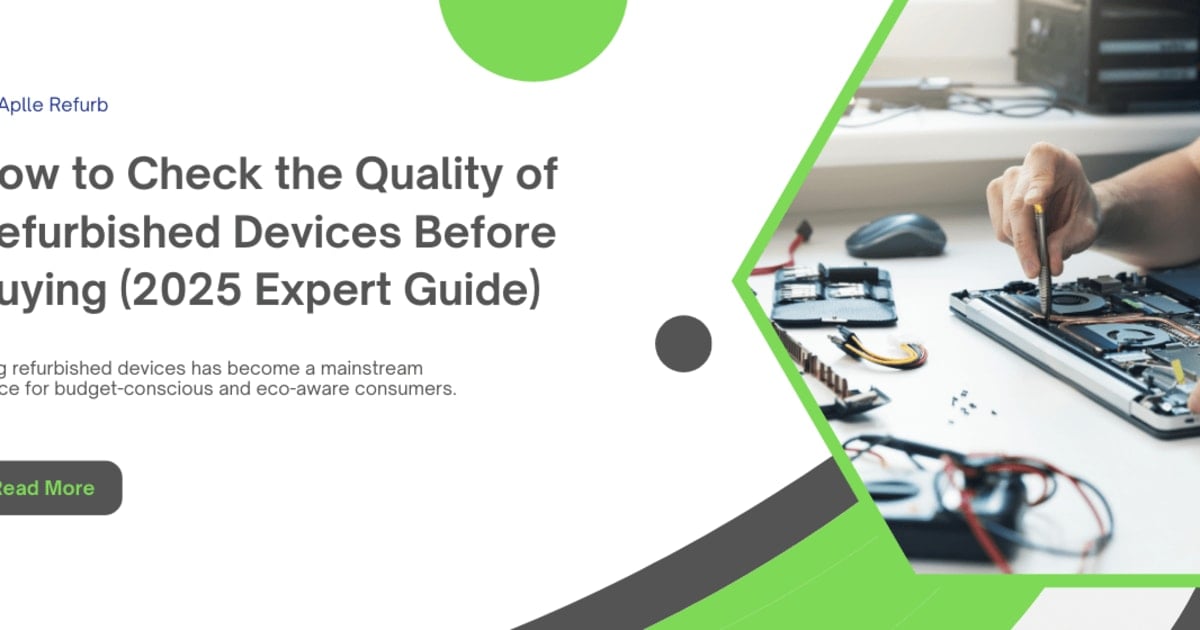 How to Check the Quality of Refurbished Devices Before Buying